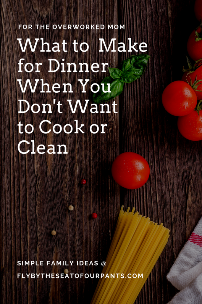 Pin for What to Make for Dinner when you don't want to cook or clean